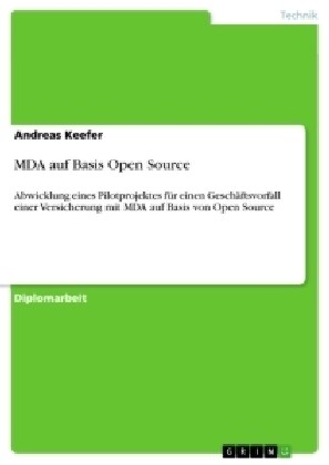 MDA auf Basis Open Source: Abwicklung eines Pilotprojektes f? einen Gesch?tsvorfall einer Versicherung mit MDA auf Basis von Open Source (Paperback)