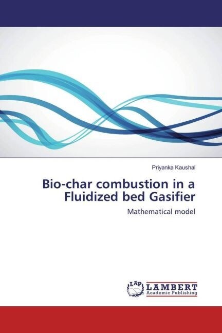 Bio-char combustion in a Fluidized bed Gasifier (Paperback)