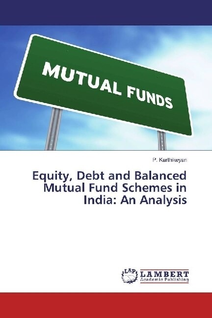 Equity, Debt and Balanced Mutual Fund Schemes in India: An Analysis (Paperback)