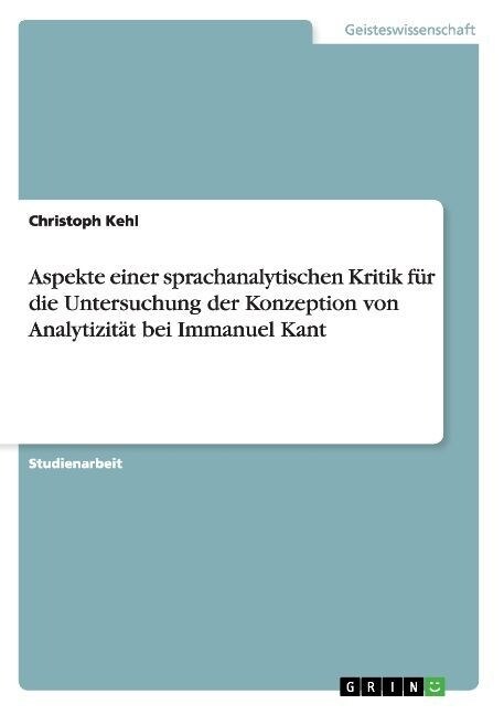 Aspekte einer sprachanalytischen Kritik f? die Untersuchung der Konzeption von Analytizit? bei Immanuel Kant (Paperback)