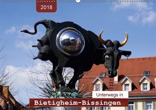 Unterwegs in Bietigheim-Bissingen (Wandkalender 2018 DIN A2 quer) (Calendar)