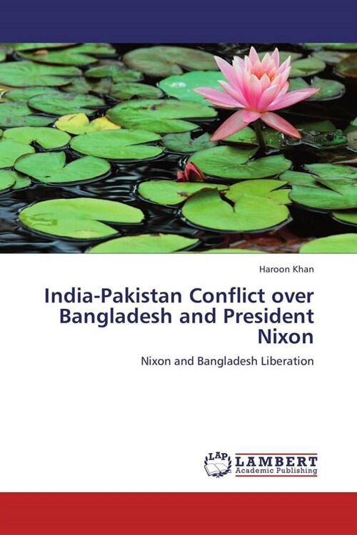 India-Pakistan Conflict over Bangladesh and President Nixon (Paperback)