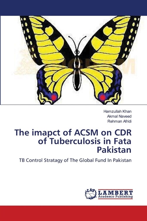 The imapct of ACSM on CDR of Tuberculosis in Fata Pakistan (Paperback)