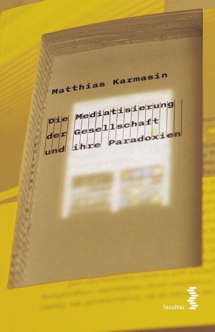 Die Mediatisierung der Gesellschaft und ihre Paradoxien (Paperback)