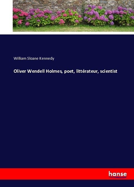 Oliver Wendell Holmes, poet, litt?ateur, scientist (Paperback)