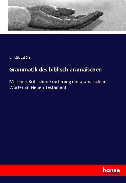 Grammatik des biblisch-aram?schen: Mit einer Kritischen Er?terung der aram?schen W?ter im Neuen Testament (Paperback)