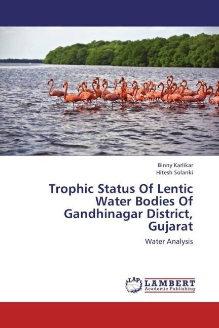 Trophic Status Of Lentic Water Bodies Of Gandhinagar District, Gujarat (Paperback)