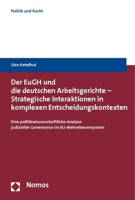 Der EuGH und die deutschen Arbeitsgerichte - Strategische Interaktionen in komplexen Entscheidungskontexten (Paperback)