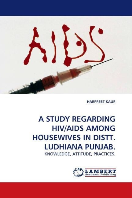 A STUDY REGARDING HIV/AIDS AMONG HOUSEWIVES IN DISTT. LUDHIANA PUNJAB. (Paperback)