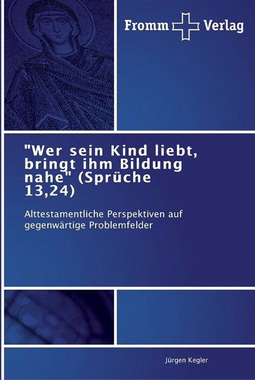 Wer sein Kind liebt, bringt ihm Bildung nahe (Spr?he 13,24) (Paperback)