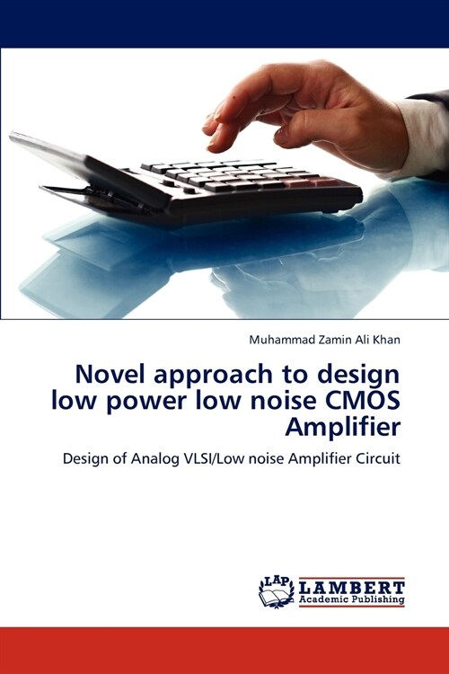 Novel approach to design low power low noise CMOS Amplifier (Paperback)