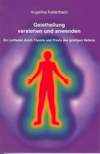 Geistheilung verstehen und anwenden (Paperback)