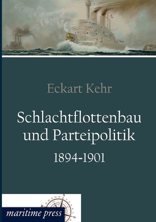 Schlachtflottenbau und Parteipolitik 1894-1901 (Paperback)