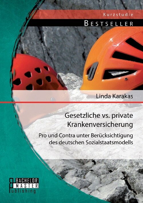 Gesetzliche vs. Private Krankenversicherung: Pro und Contra unter Ber?ksichtigung des deutschen Sozialstaatsmodells (Paperback)