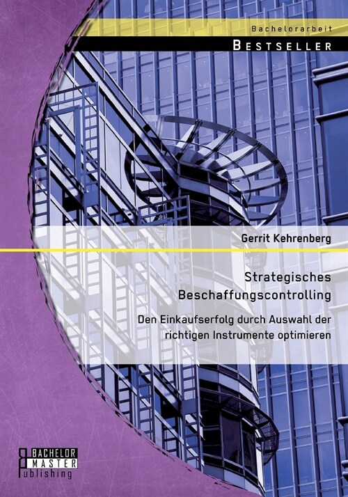 Strategisches Beschaffungscontrolling: Den Einkaufserfolg Durch Auswahl Der Richtigen Instrumente Optimieren (Paperback)