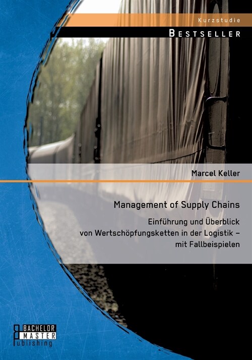 Management of Supply Chains: Einf?rung und ?erblick von Wertsch?fungsketten in der Logistik - mit Fallbeispielen (Paperback)