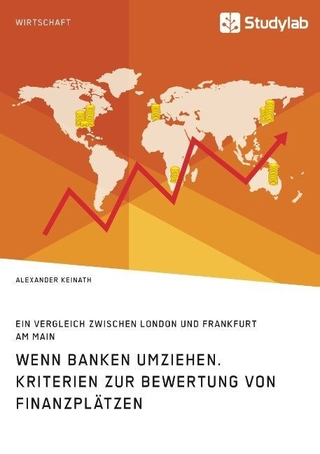 Wenn Banken umziehen. Kriterien zur Bewertung von Finanzpl?zen: Ein Vergleich zwischen London und Frankfurt am Main (Paperback)