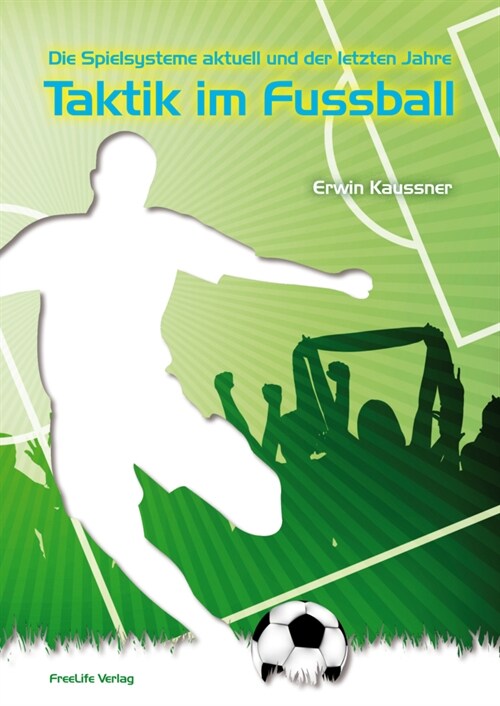 Die Spielsysteme aktuell und der letzten Jahre - Taktik im Fussball (Paperback)