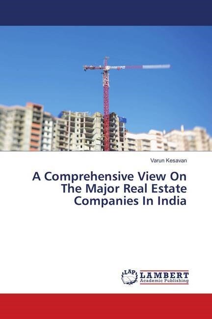 A Comprehensive View On The Major Real Estate Companies In India (Paperback)