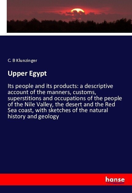 Upper Egypt: Its people and its products: a descriptive account of the manners, customs, superstitions and occupations of the peopl (Paperback)