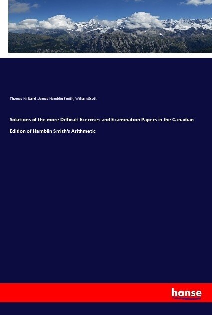 Solutions of the more Difficult Exercises and Examination Papers in the Canadian Edition of Hamblin Smiths Arithmetic (Paperback)