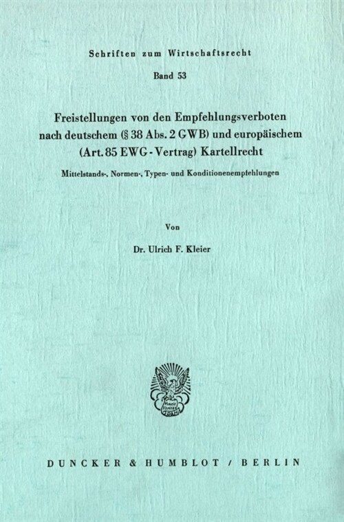 Freistellungen Von Den Empfehlungsverboten Nach Deutschem (38 Abs. 2 Gwb) Und Europaischem (Art.85 Ewg-Vertrag) Kartellrecht: Mittelstands-, Normen-, (Paperback)