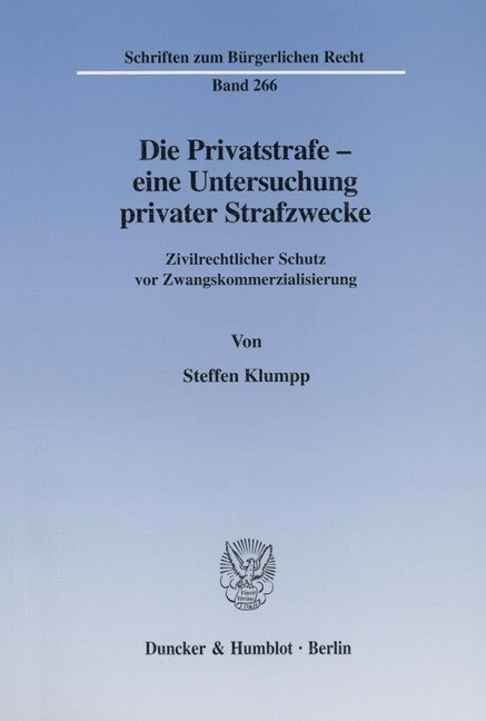 Die Privatstrafe - Eine Untersuchung Privater Strafzwecke: Zivilrechtlicher Schutz VOR Zwangskommerzialisierung (Paperback)