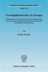 Grundpfandrechte in Europa : Überlegungen zur Harmonisierung der Grundpfandrechte unter besonderer Beachtung der deutschen, französischen und englischen Rechtsordnung