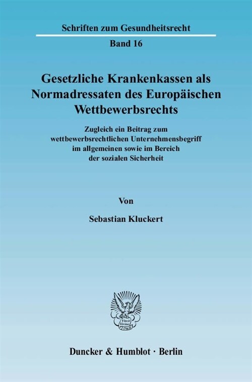 Gesetzliche Krankenkassen ALS Normadressaten Des Europaischen Wettbewerbsrechts: Zugleich Ein Beitrag Zum Wettbewerbsrechtlichen Unternehmensbegriff I (Paperback)