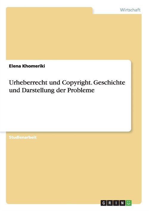 Urheberrecht und Copyright. Geschichte und Darstellung der Probleme (Paperback)