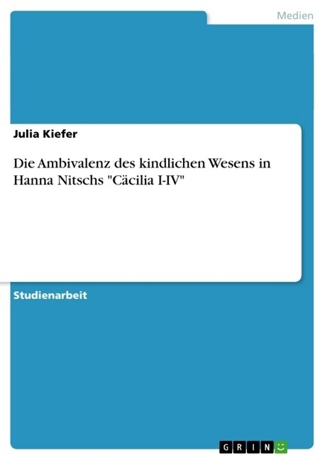 Die Ambivalenz des kindlichen Wesens in Hanna Nitschs C?ilia I-IV (Paperback)