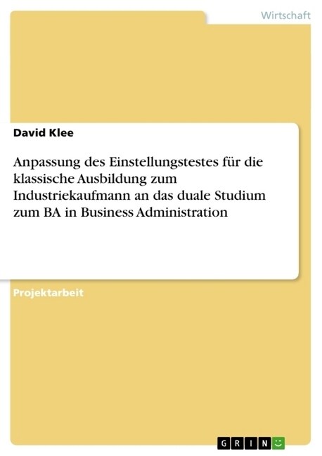 Anpassung des Einstellungstestes f? die klassische Ausbildung zum Industriekaufmann an das duale Studium zum BA in Business Administration (Paperback)