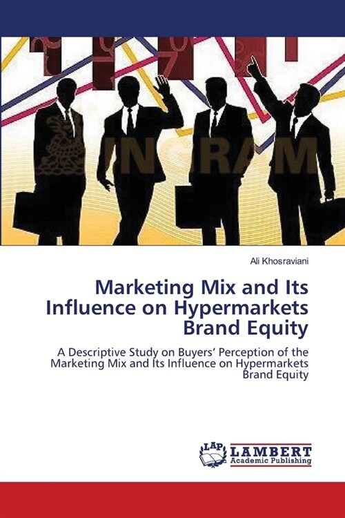 Marketing Mix and Its Influence on Hypermarkets Brand Equity (Paperback)