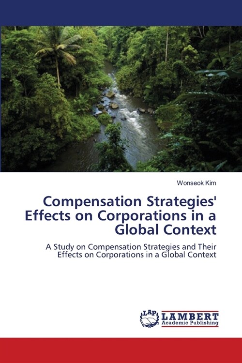 Compensation Strategies Effects on Corporations in a Global Context (Paperback)