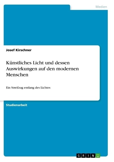 K?stliches Licht und dessen Auswirkungen auf den modernen Menschen: Ein Streifzug entlang des Lichtes (Paperback)