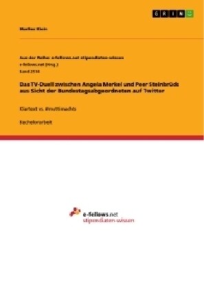 Das TV-Duell zwischen Angela Merkel und Peer Steinbr?k aus Sicht der Bundestagsabgeordneten auf Twitter: Klartext vs. #muttimachts (Paperback)