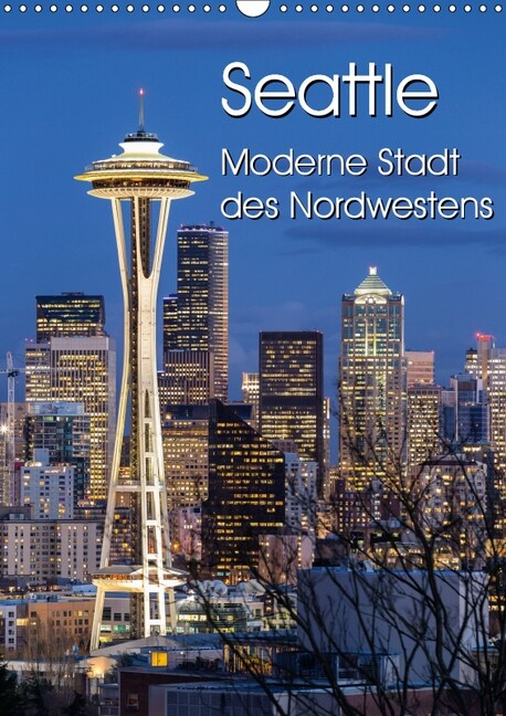 Seattle - Moderne Stadt des Nordwestens (Wandkalender 2019 DIN A3 hoch) (Calendar)