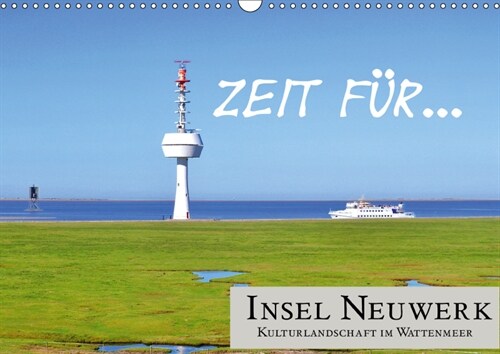 Zeit fur... Insel Neuwerk - Kulturlandschaft im Wattenmeer (Wandkalender 2019 DIN A3 quer) (Calendar)