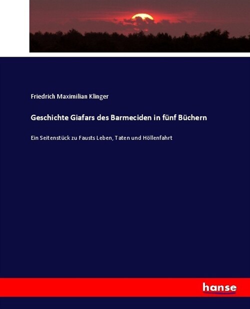 Geschichte Giafars des Barmeciden in f?f B?hern: Ein Seitenst?k zu Fausts Leben, Taten und H?lenfahrt (Paperback)