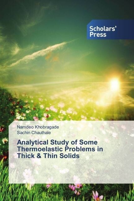 Analytical Study of Some Thermoelastic Problems in Thick & Thin Solids (Paperback)