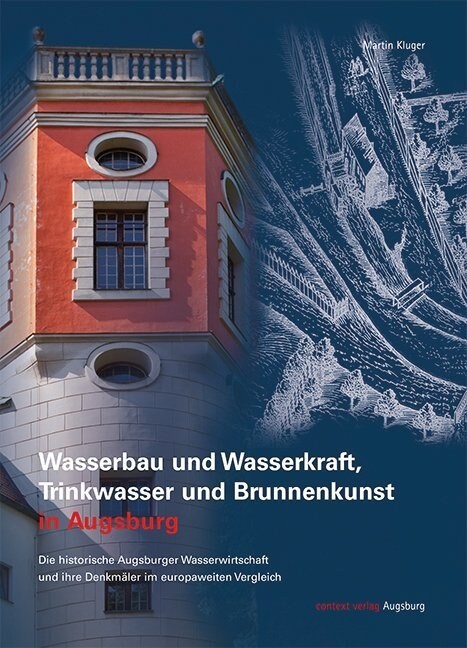 Wasserbau und Wasserkraft, Trinkwasser und Brunnenkunst in Augsburg (Paperback)