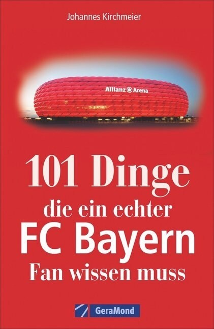 101 Dinge, die ein echter FC-Bayern-Fan wissen muss (Paperback)