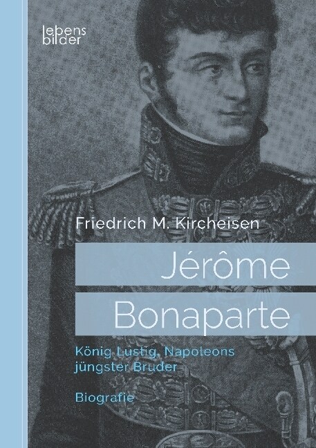 Jerome Bonaparte: Konig Lustig, Napoleons jungster Bruder. Biografie (Paperback)