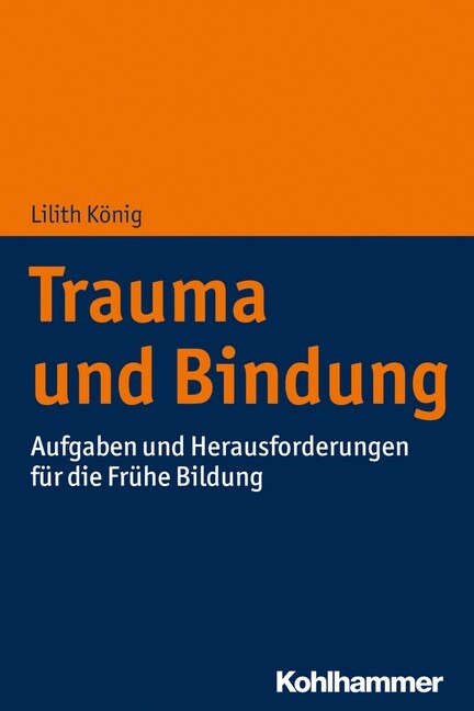 Trauma Und Bindung in Der Kindheit: Grundwissen Fur Fachkrafte Der Fruhen Bildung (Paperback)