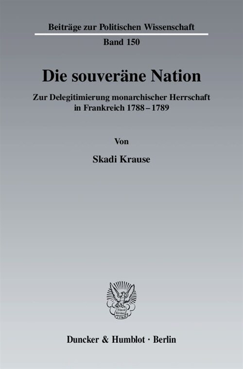 Die Souverane Nation: Zur Delegitimierung Monarchischer Herrschaft in Frankreich 1788 - 1789 (Paperback)