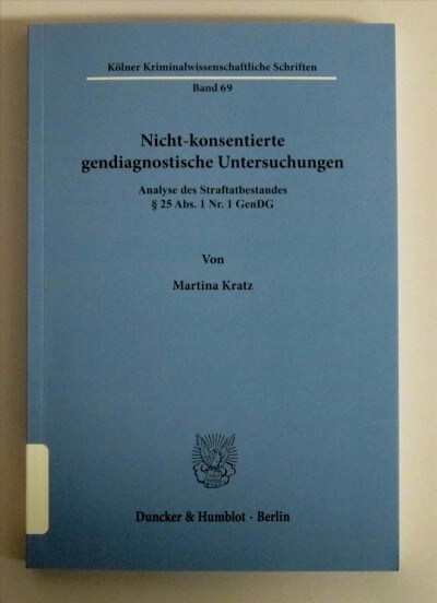 Nicht-Konsentierte Gendiagnostische Untersuchungen: Analyse Des Straftatbestandes 25 Abs. 1 Nr. 1 Gendg (Paperback)