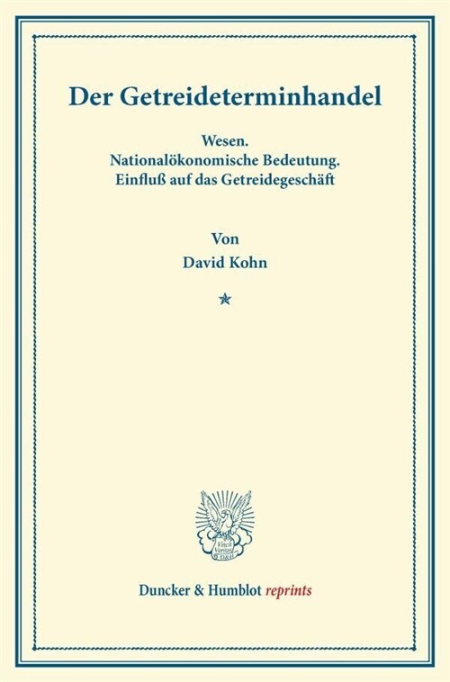 Der Getreideterminhandel: Wesen. Nationalokonomische Bedeutung. Einfluss Auf Das Getreidegeschaft (Paperback)