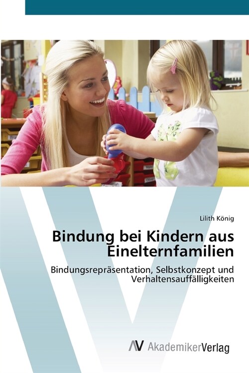 Bindung bei Kindern aus Einelternfamilien (Paperback)