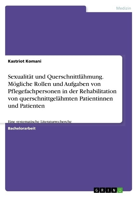 Sexualit? und Querschnittl?mung. M?liche Rollen und Aufgaben von Pflegefachpersonen in der Rehabilitation von querschnittgel?mten Patientinnen und (Paperback)