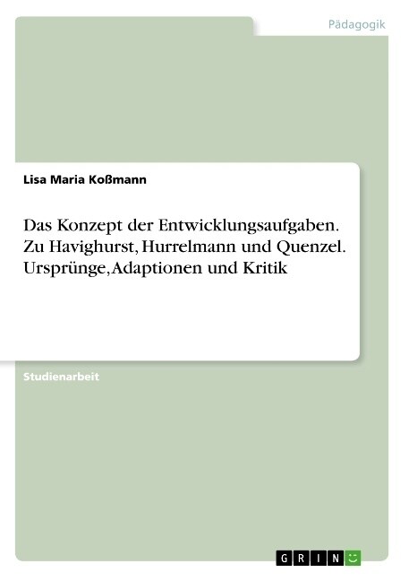 Das Konzept der Entwicklungsaufgaben. Zu Havighurst, Hurrelmann und Quenzel. Urspr?ge, Adaptionen und Kritik (Paperback)